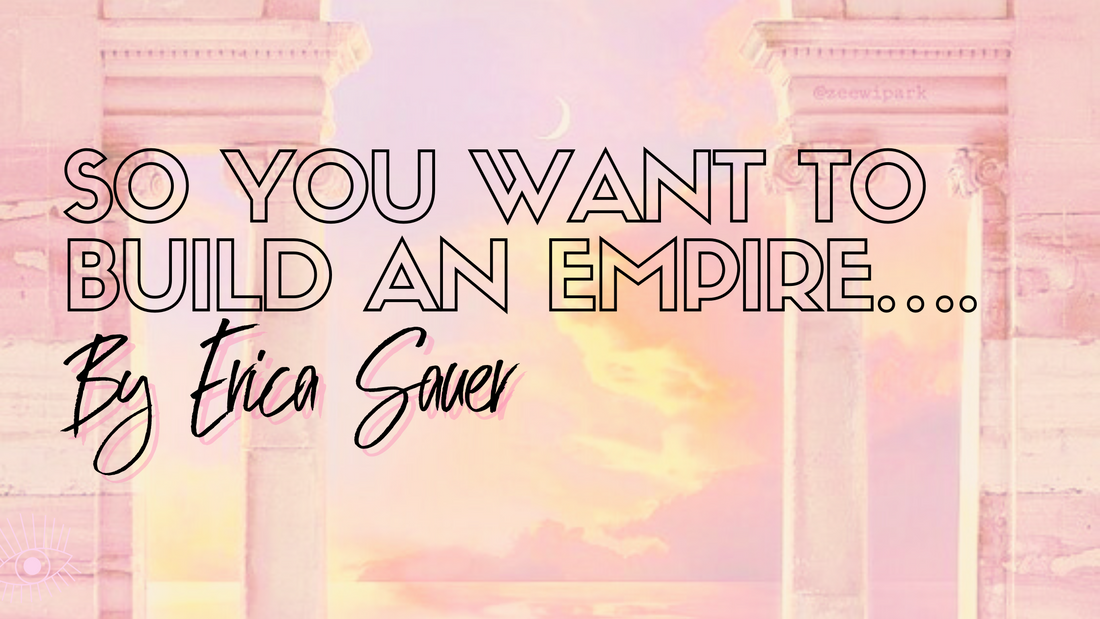 So you want to build an empire….